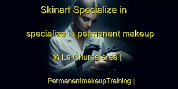 Skinart Specialize in specialize in permanent makeup in La Churea area | PermanentmakeupTraining | PermanentmakeupClasses | SkinartTraining-Mexico